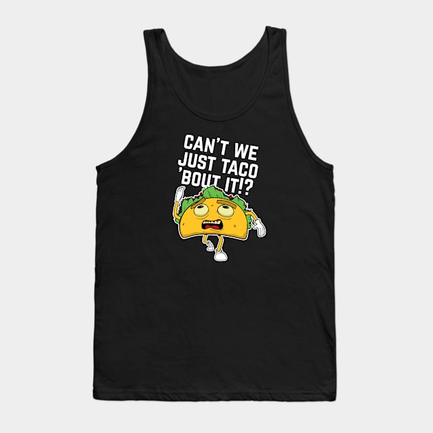 Cant We Just Taco Bout It Tank Top by futiledesigncompany